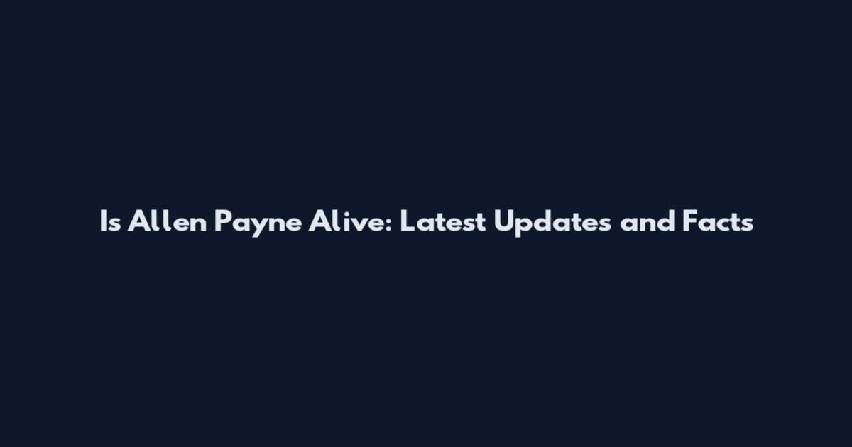 Is Allen Payne Alive: Latest Updates and Facts