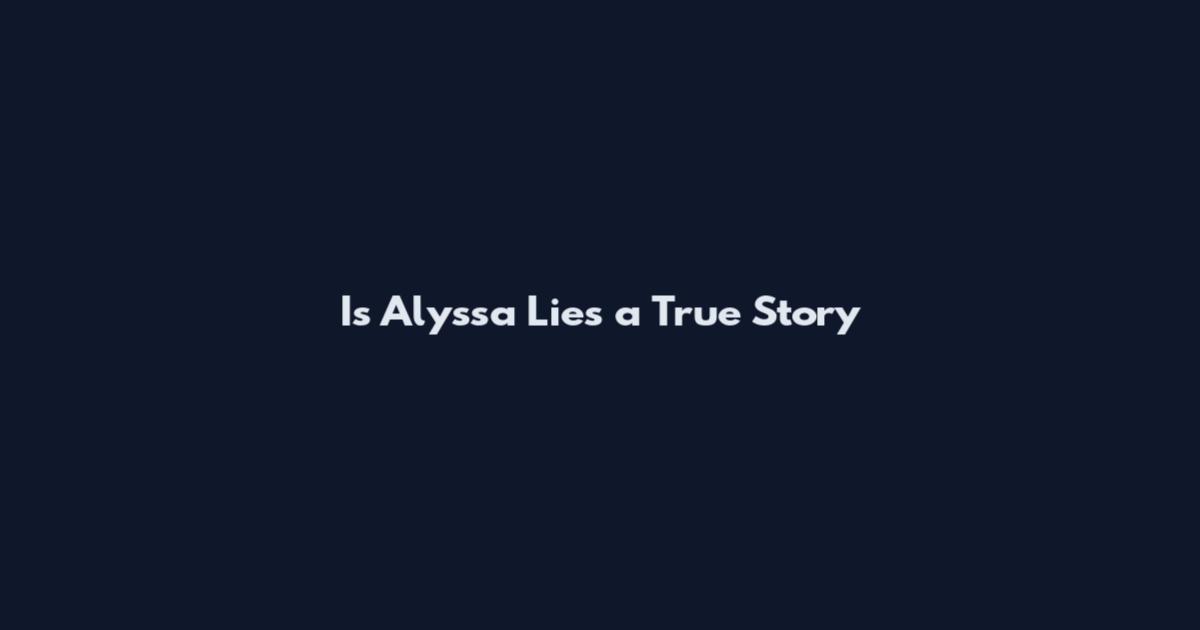 Is Alyssa Lies a True Story