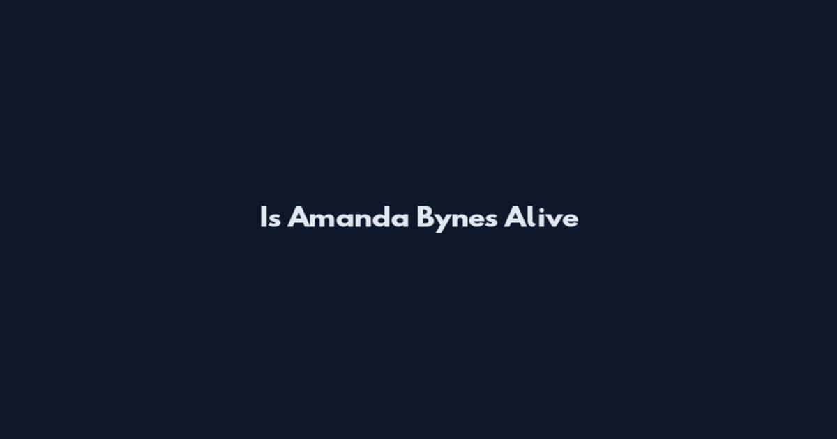 Is Amanda Bynes Alive
