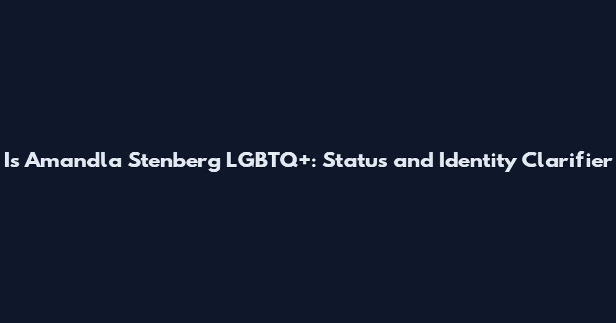 Is Amandla Stenberg LGBTQ+: Status and Identity Clarifier