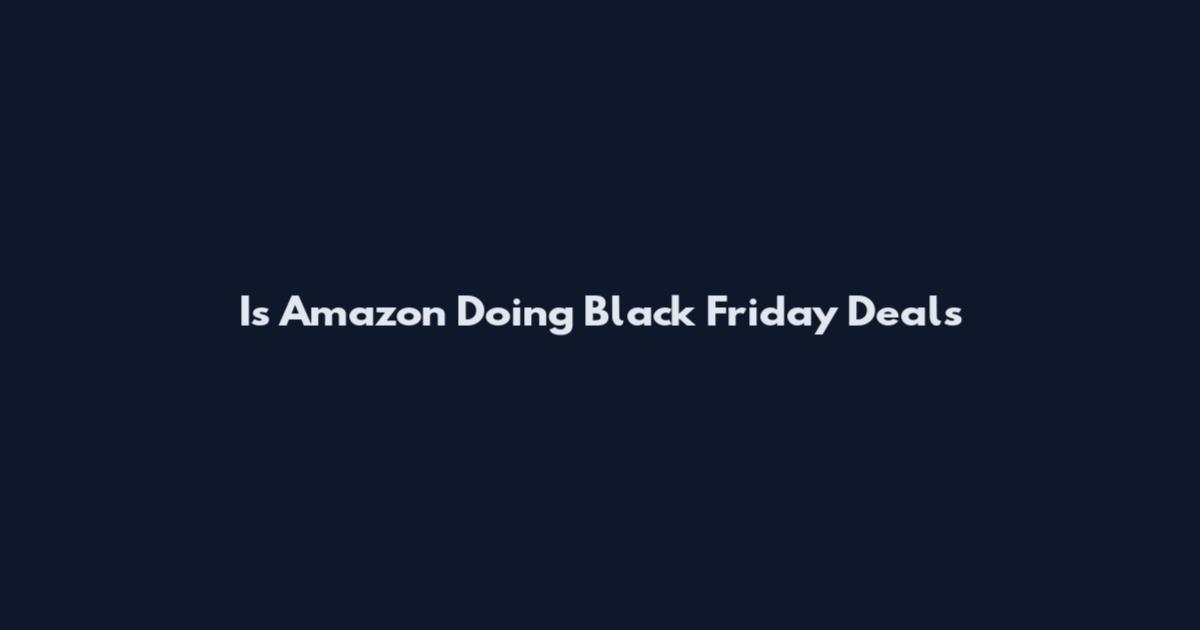 Is Amazon Doing Black Friday Deals