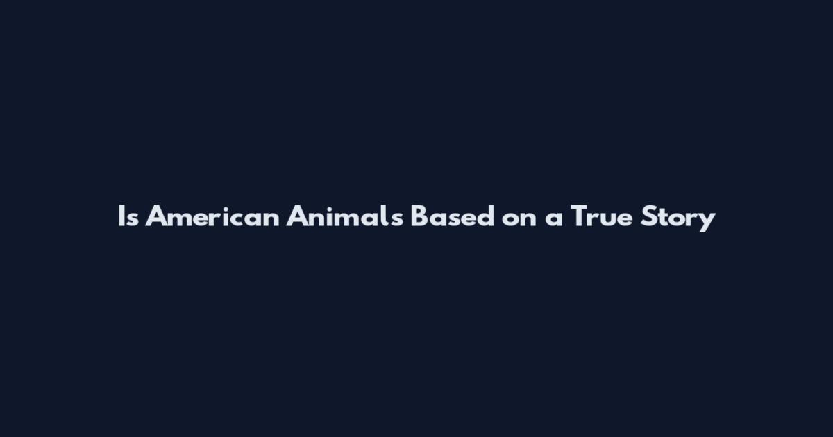 Is American Animals Based on a True Story