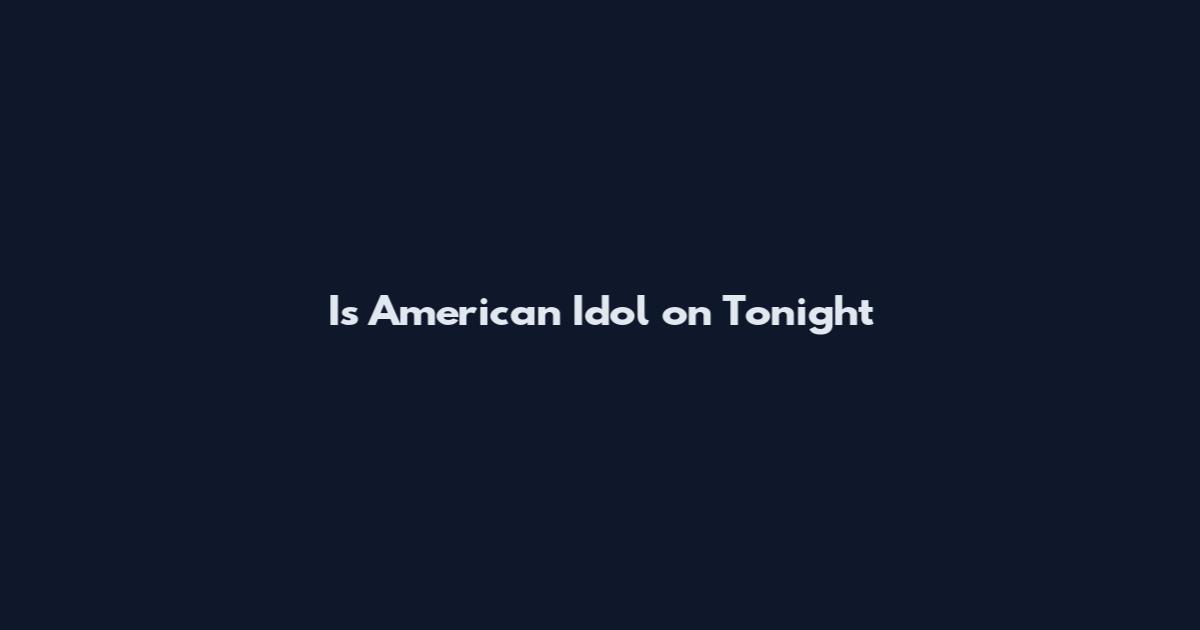 Is American Idol on Tonight