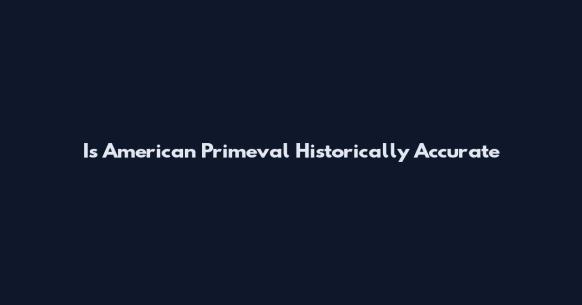 Is American Primeval Historically Accurate