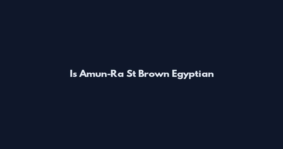 Is Amun-Ra St Brown Egyptian