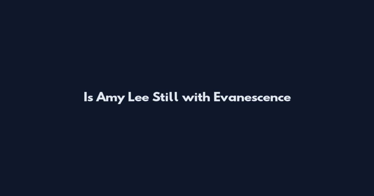 Is Amy Lee Still with Evanescence