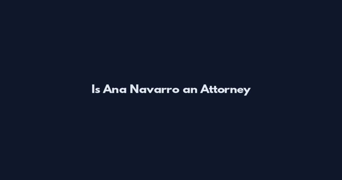 Is Ana Navarro an Attorney