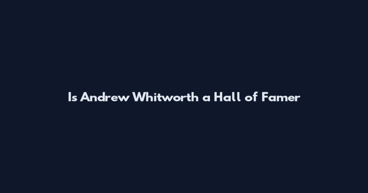 Is Andrew Whitworth a Hall of Famer