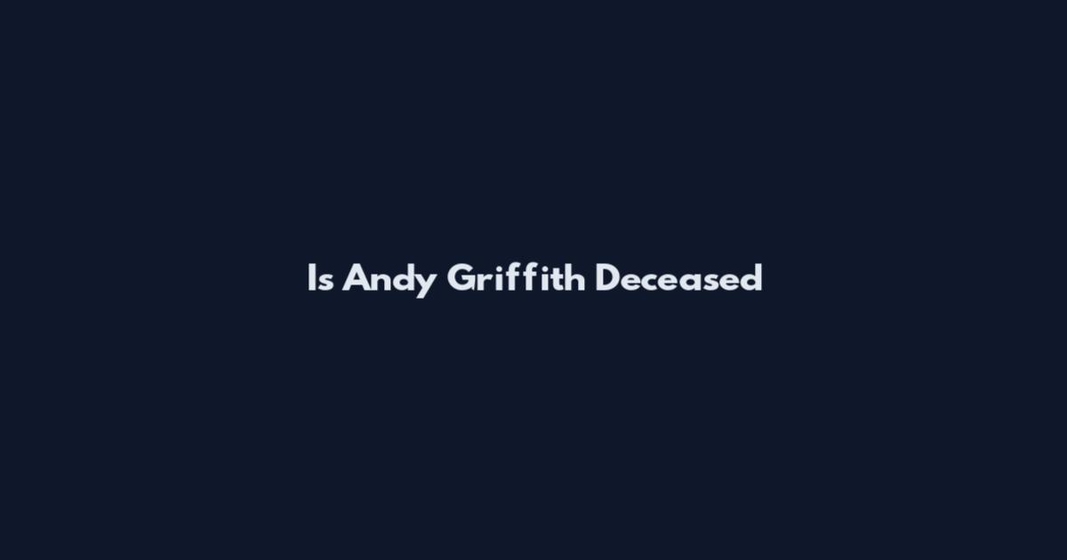 Is Andy Griffith Deceased