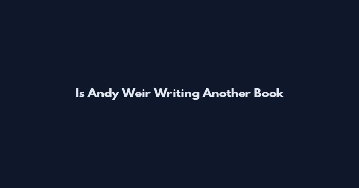 Is Andy Weir Writing Another Book