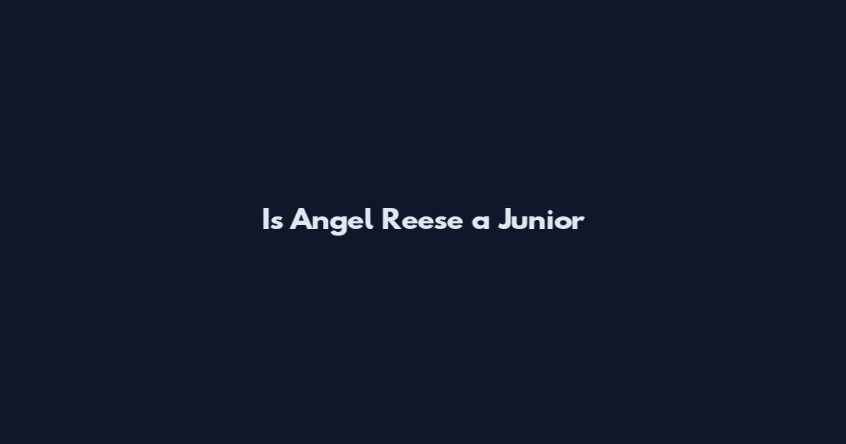 Is Angel Reese a Junior