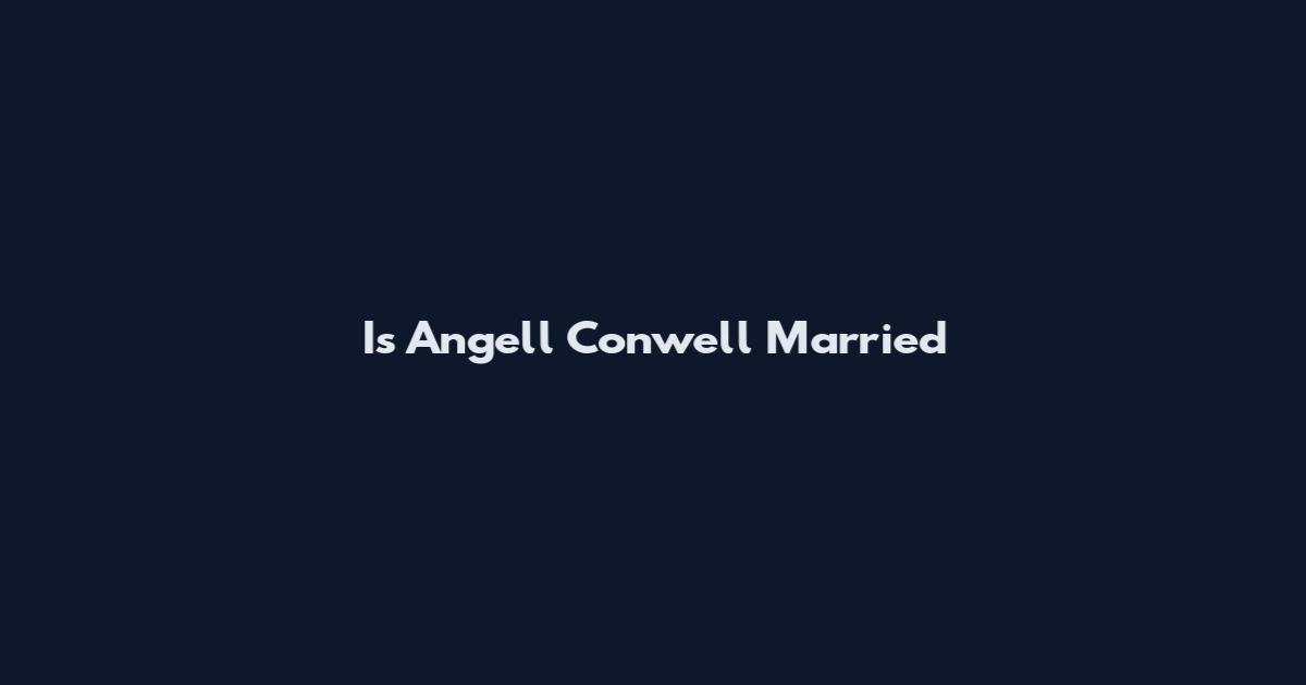 Is Angell Conwell Married