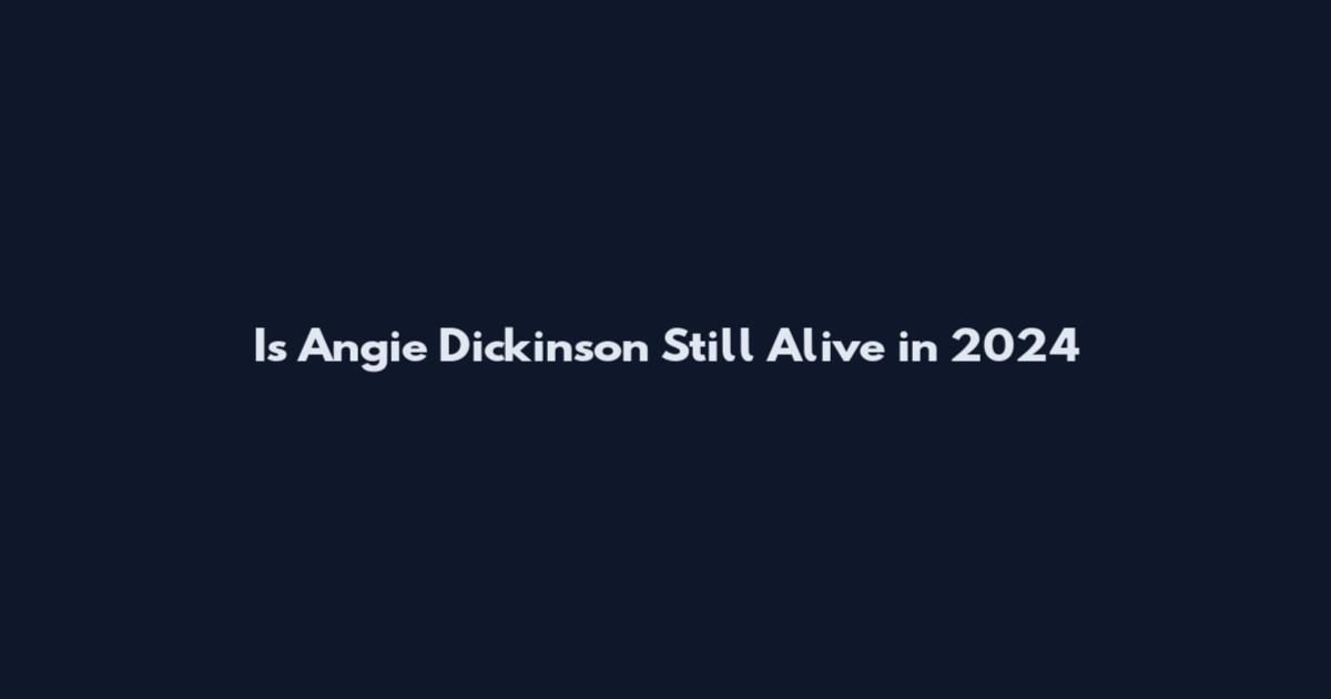 Is Angie Dickinson Still Alive in 2024