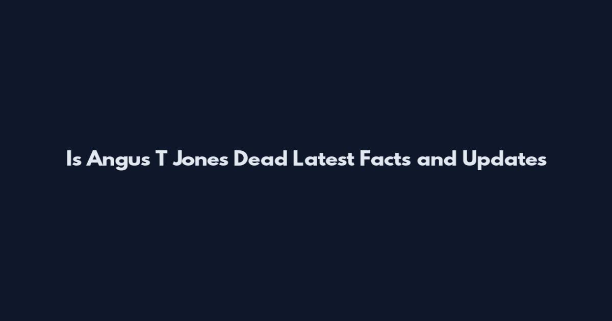 Is Angus T Jones Dead Latest Facts and Updates