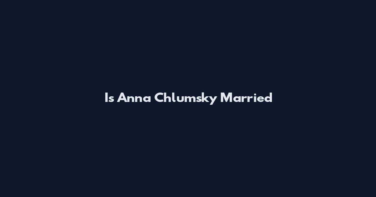 Is Anna Chlumsky Married