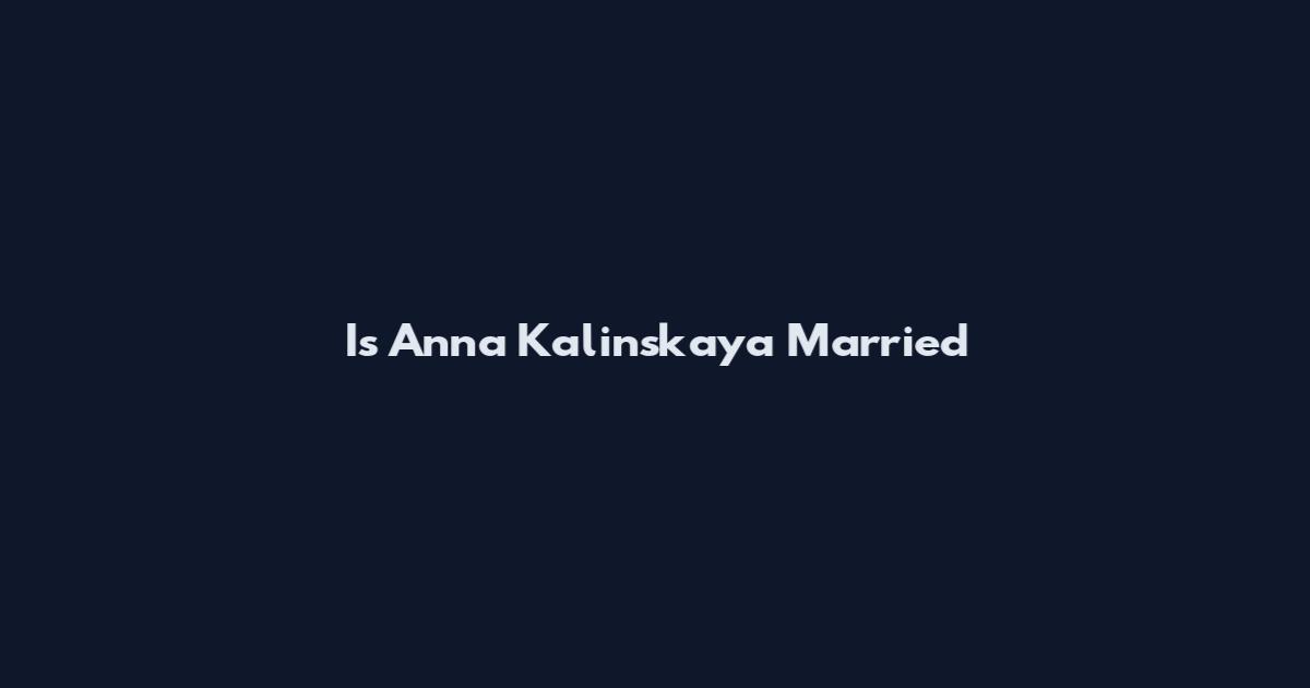 Is Anna Kalinskaya Married
