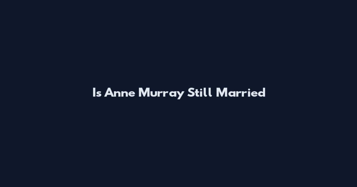 Is Anne Murray Still Married
