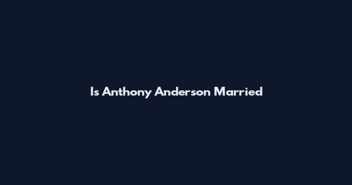 Is Anthony Anderson Married
