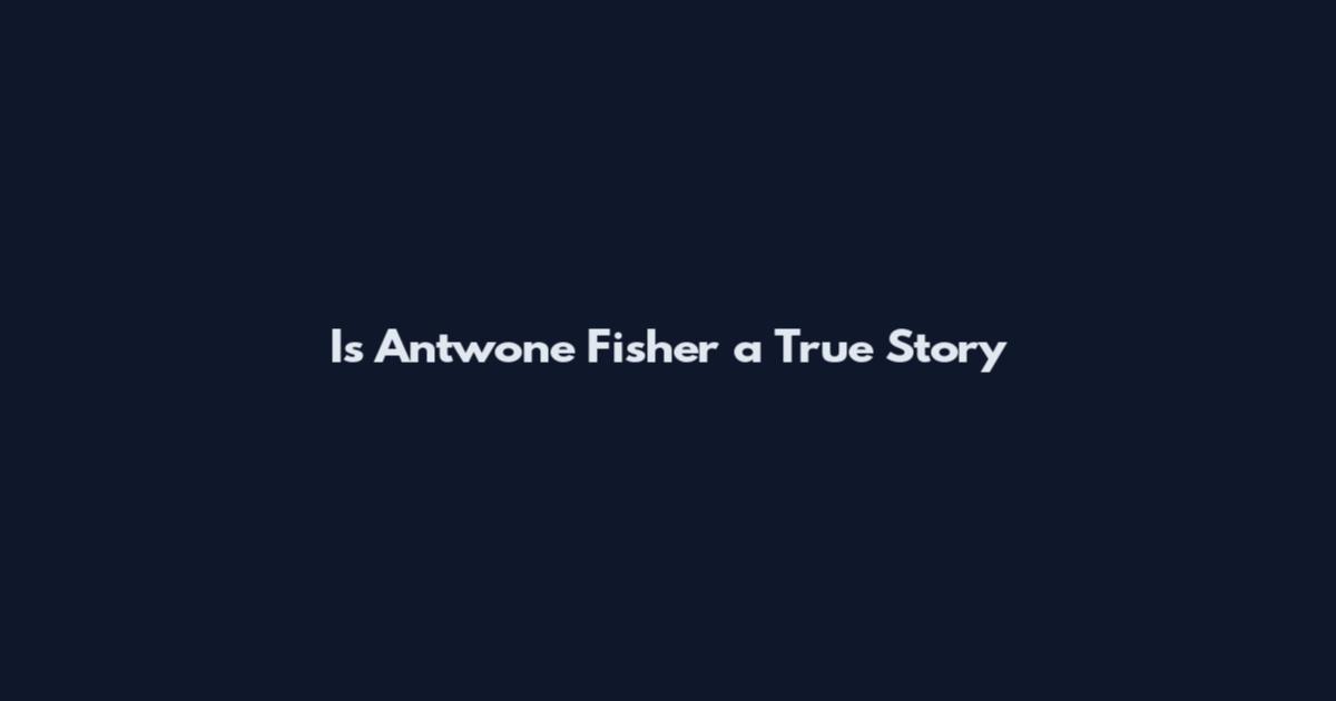 Is Antwone Fisher a True Story