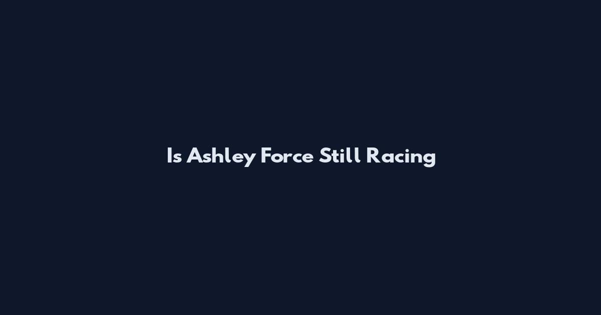 Is Ashley Force Still Racing