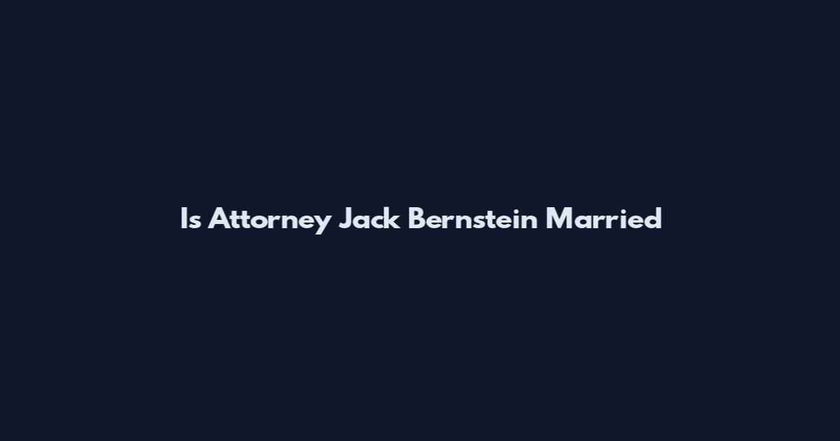 Is Attorney Jack Bernstein Married