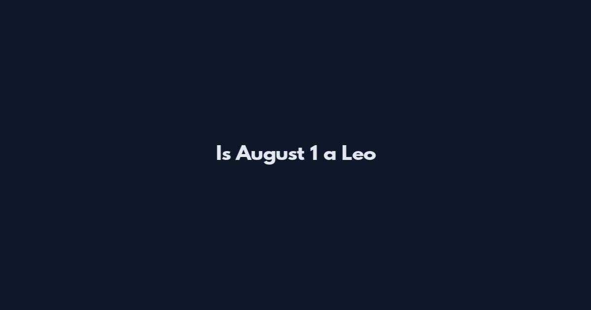 Is August 1 a Leo