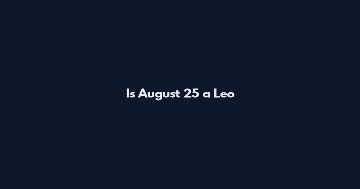 Is August 25 a Leo