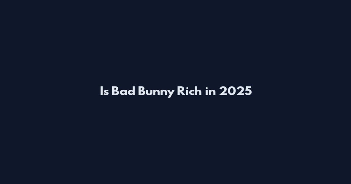 Is Bad Bunny Rich in 2025