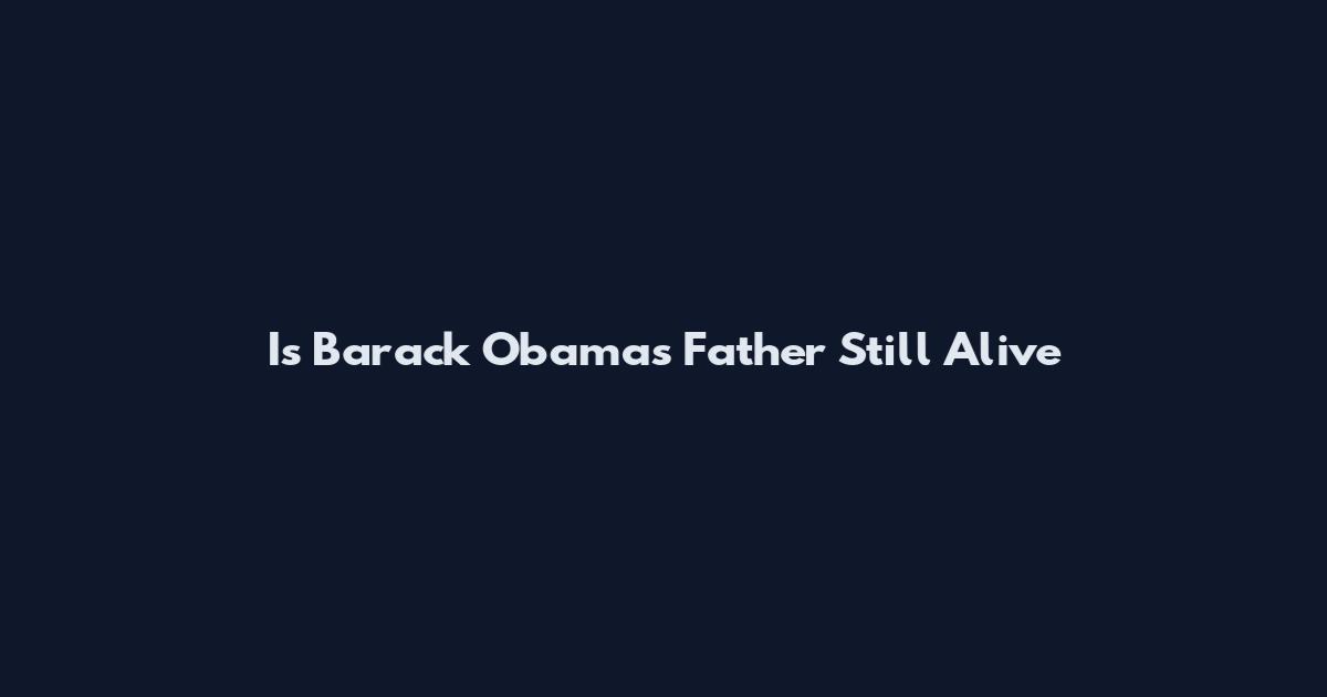 Is Barack Obama's Father Still Alive