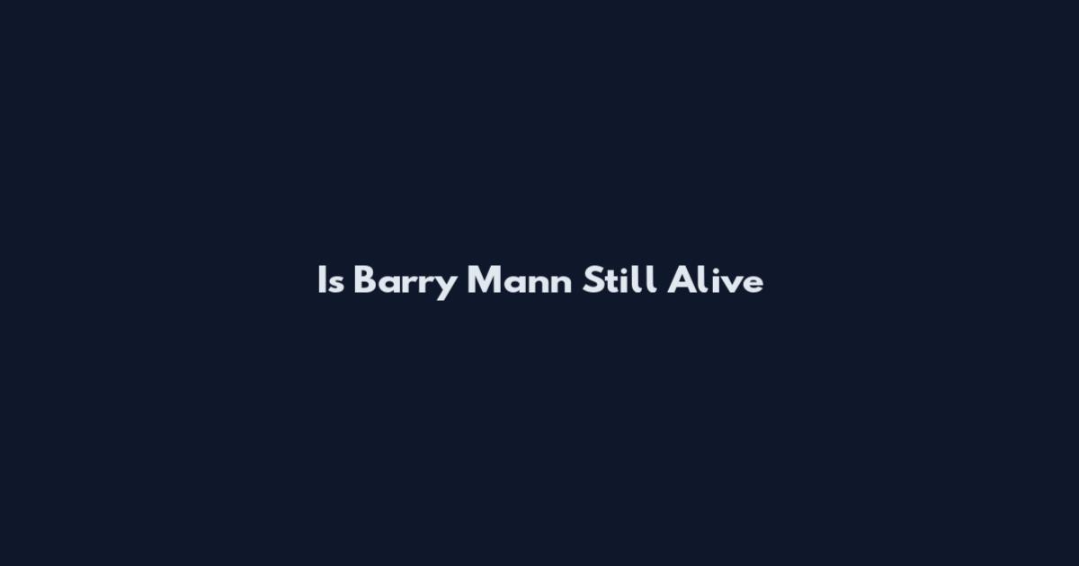 Is Barry Mann Still Alive