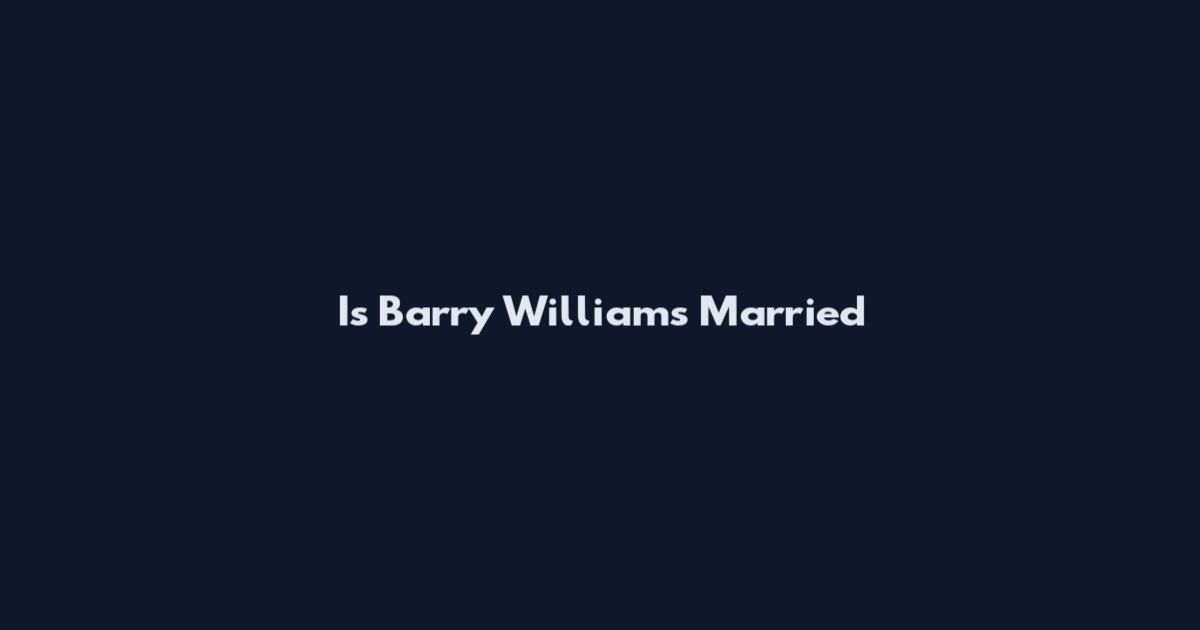 Is Barry Williams Married