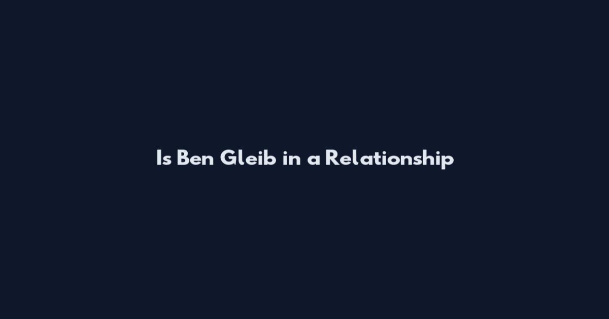 Is Ben Gleib in a Relationship