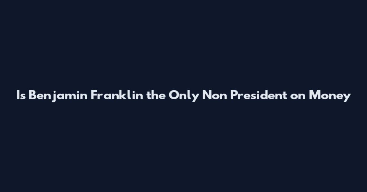 Is Benjamin Franklin the Only Non President on Money