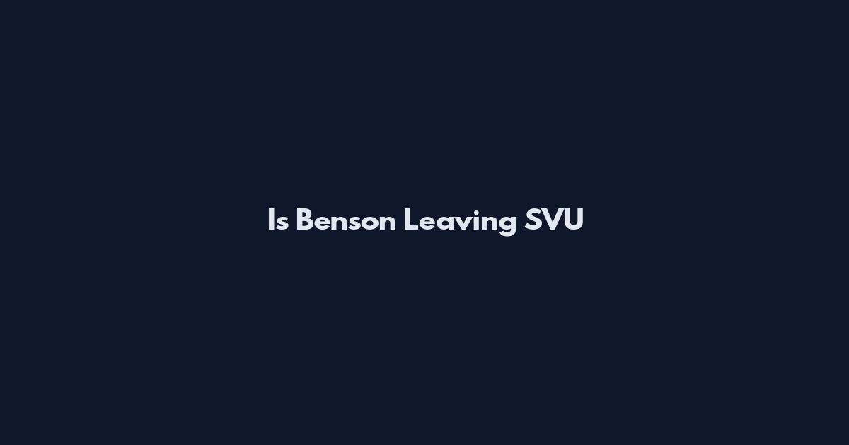 Is Benson Leaving SVU