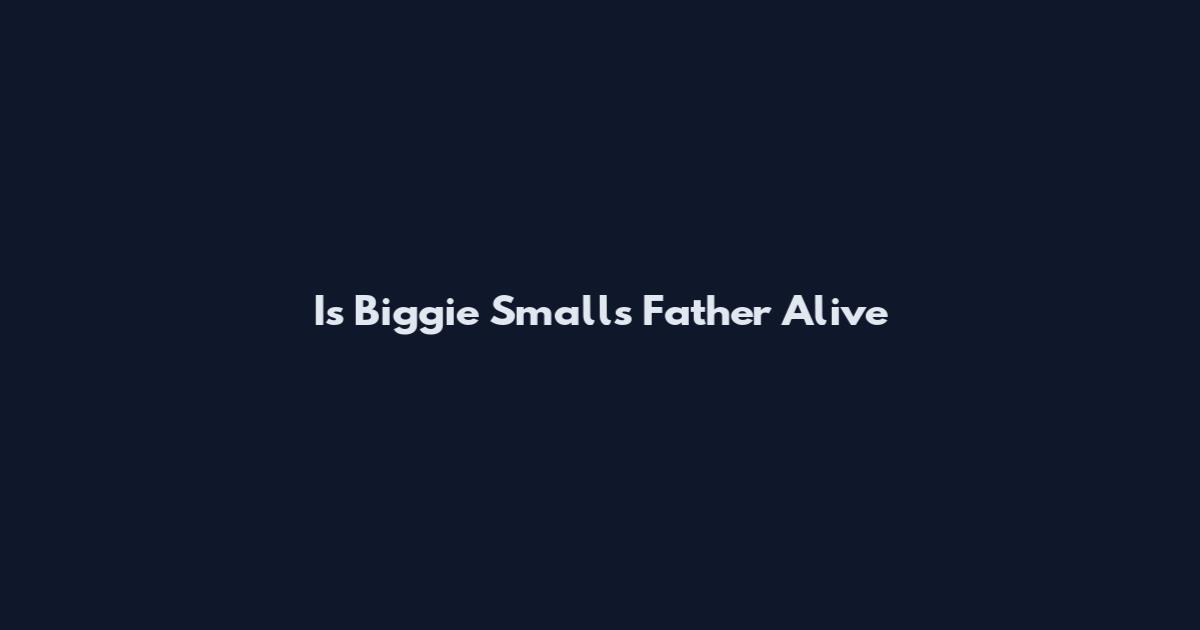 Is Biggie Smalls Father Alive