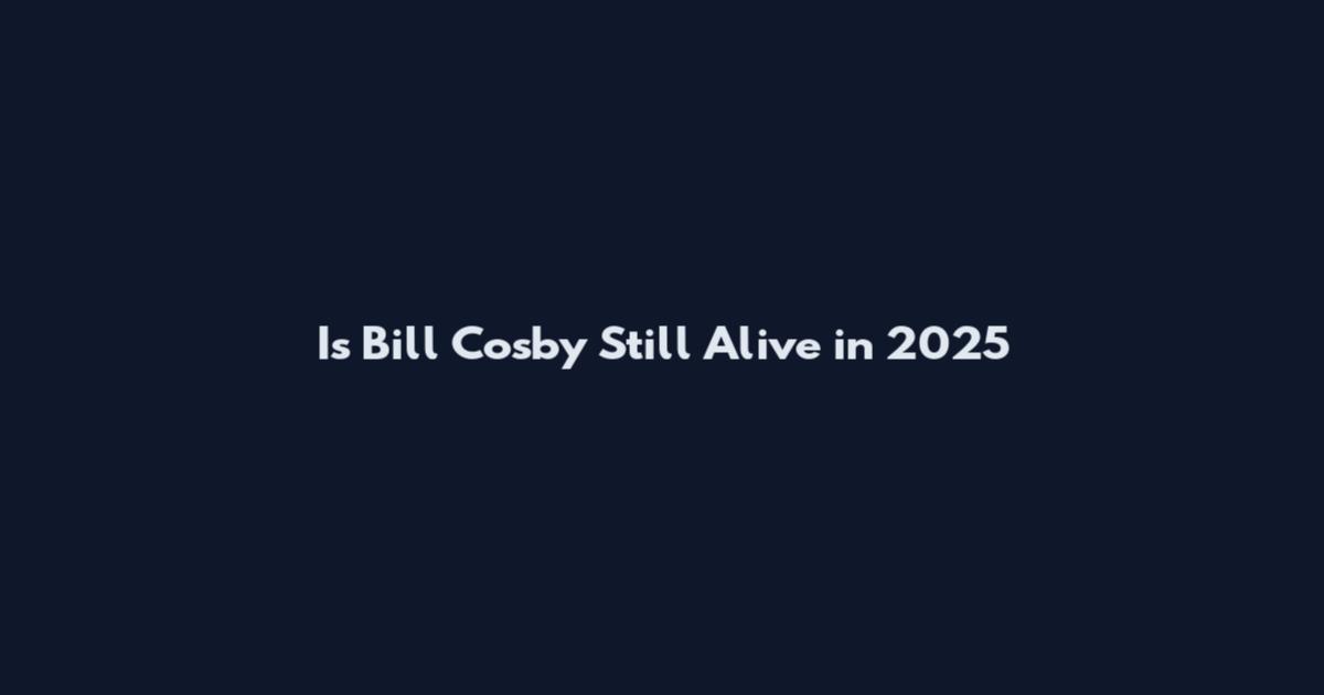 Is Bill Cosby Still Alive in 2025