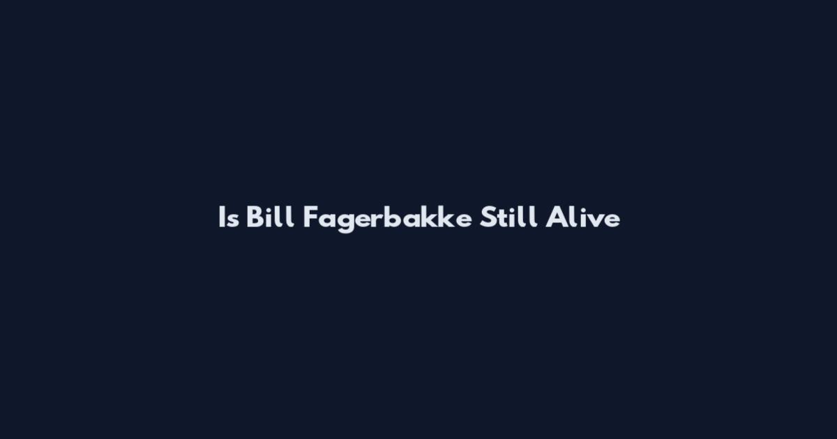 Is Bill Fagerbakke Still Alive