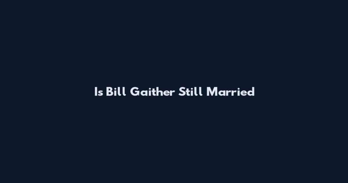 Is Bill Gaither Still Married