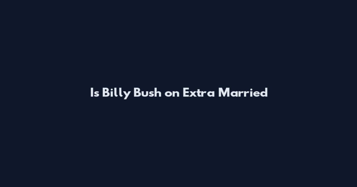 Is Billy Bush on Extra Married