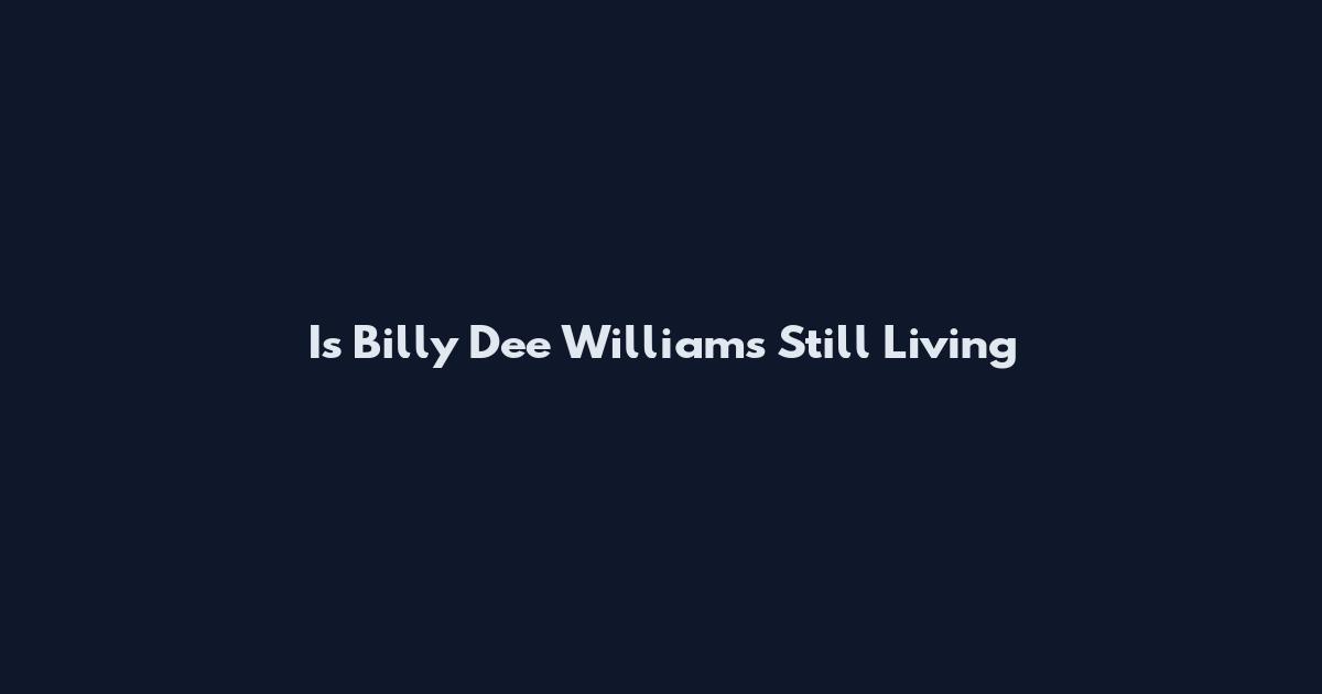 Is Billy Dee Williams Still Living