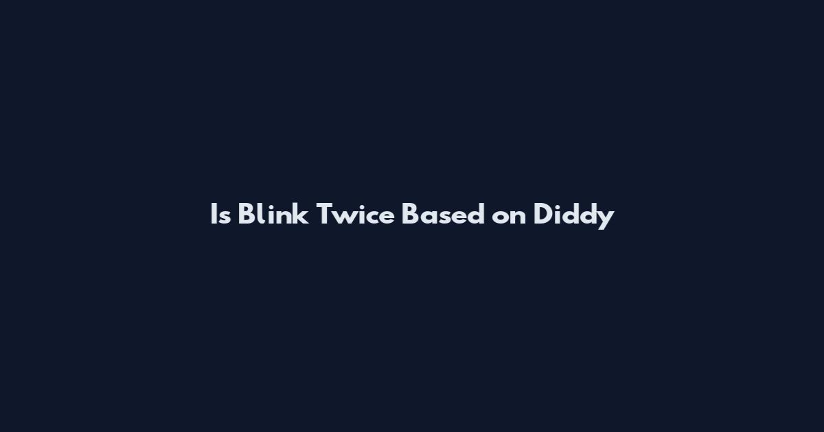 Is Blink Twice Based on Diddy