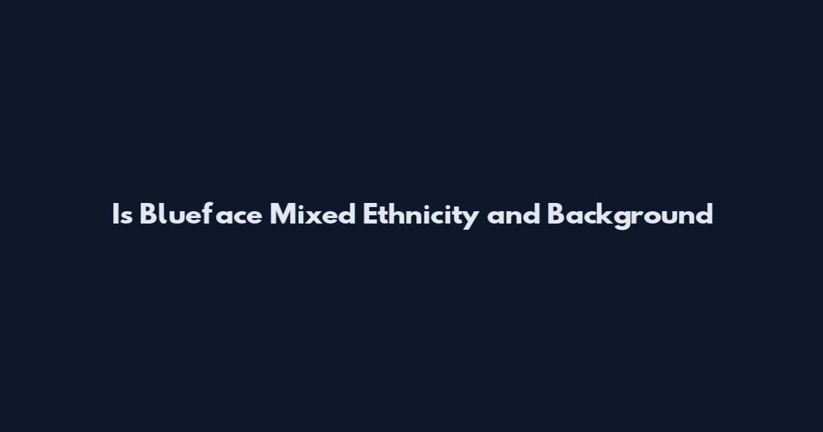 Is Blueface Mixed Ethnicity and Background
