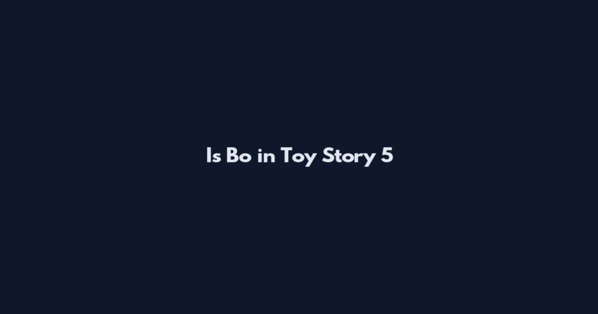Is Bo in Toy Story 5
