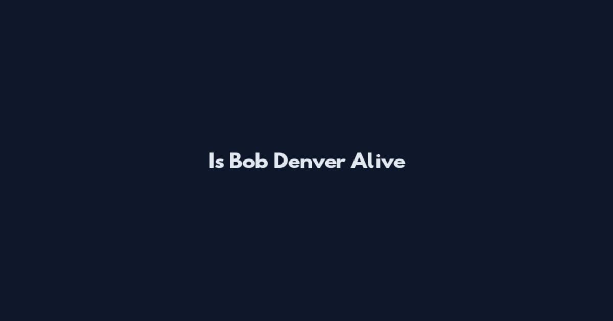 Is Bob Denver Alive