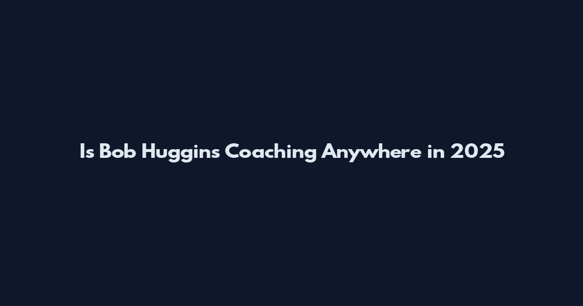 Is Bob Huggins Coaching Anywhere in 2025