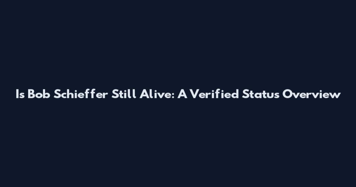 Is Bob Schieffer Still Alive: A Verified Status Overview