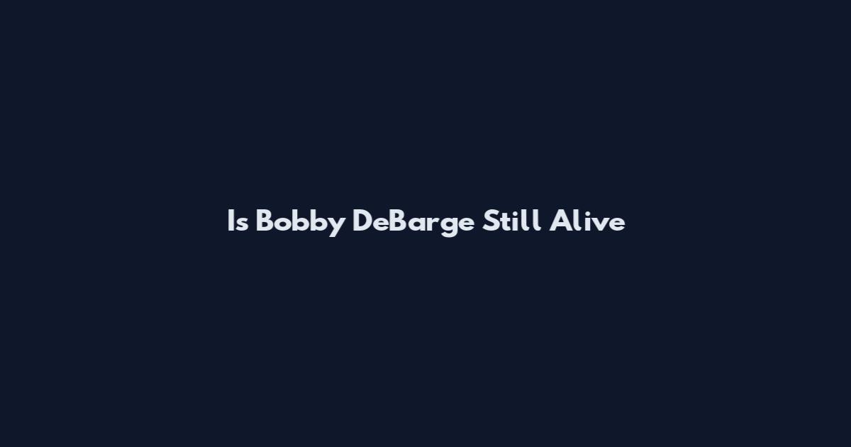 Is Bobby DeBarge Still Alive