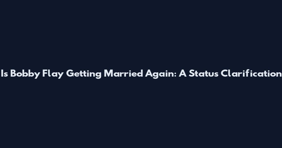 Is Bobby Flay Getting Married Again: A Status Clarification