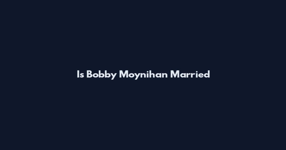 Is Bobby Moynihan Married