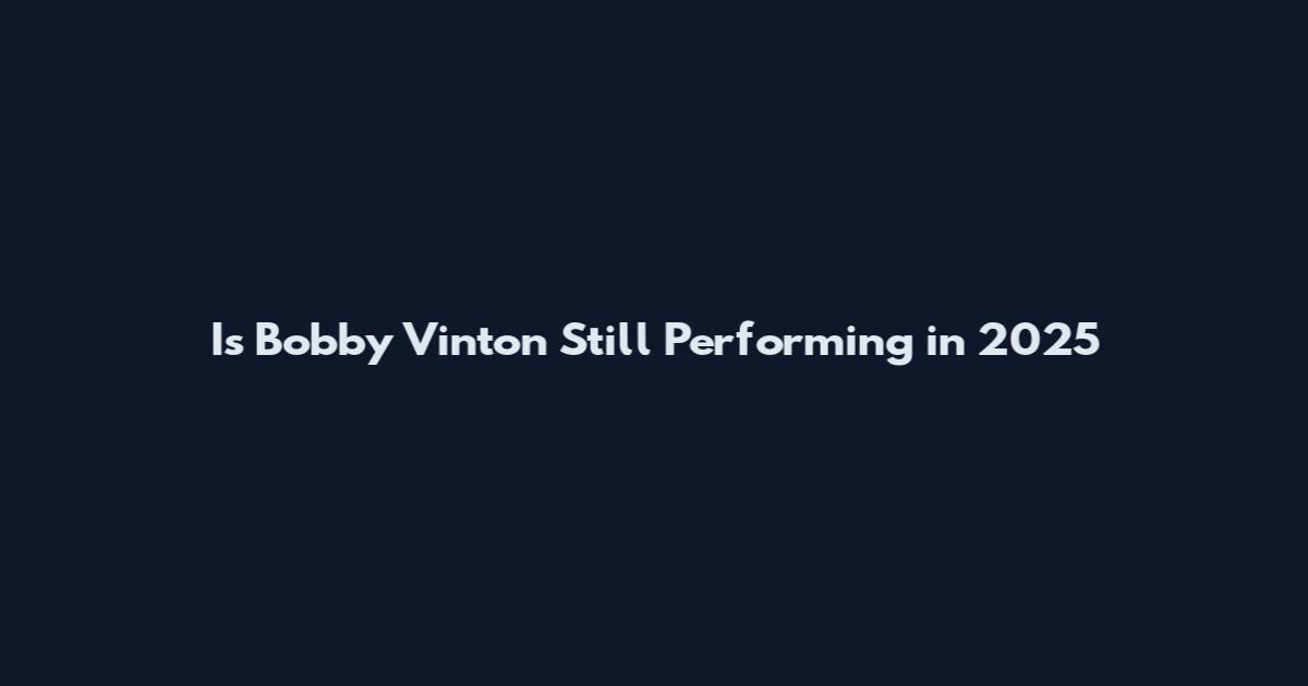 Is Bobby Vinton Still Performing in 2025